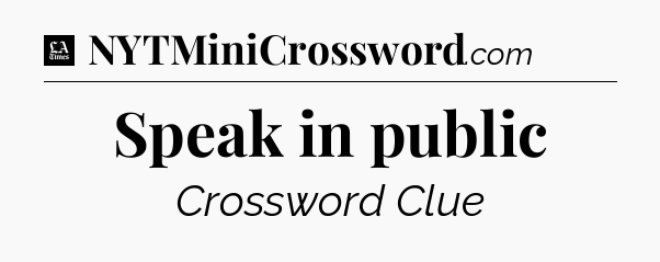 Speak in public - LA Times Crossword