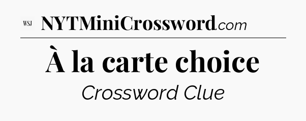 À la carte choice - WSJ Crossword