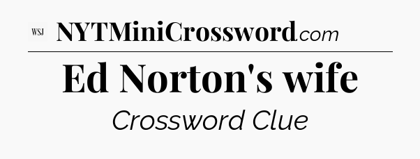 Ed Norton's wife - WSJ Crossword