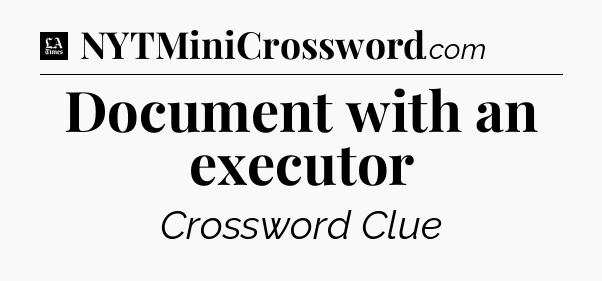 Document with an executor - LA Times Crossword