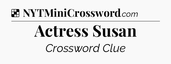 Solution: Actress Susan - NYT Crossword
