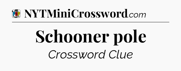 Schooner pole Crossword Clue