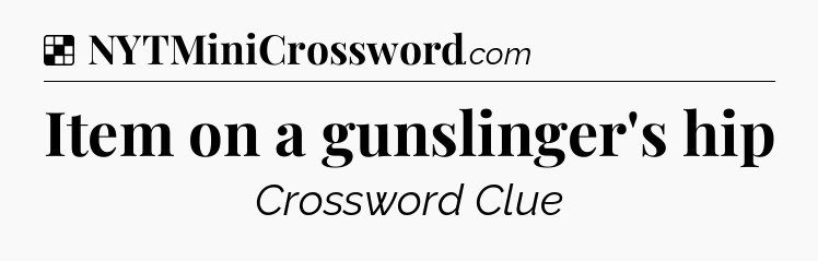 Solution: Item on a gunslinger's hip - NYT Crossword