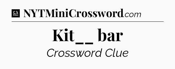 Kit__ bar - LA Times Crossword