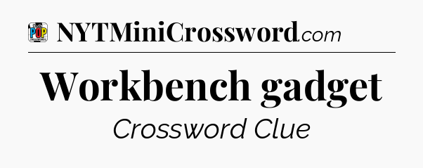 Workbench gadget Crossword Clue