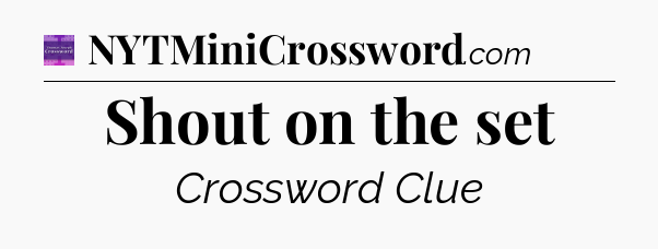 Shout on the set - Thomas Joseph Crossword