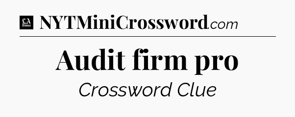Audit firm pro - LA Times Crossword