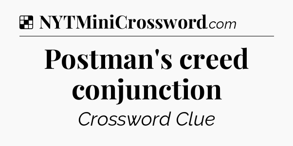Solution: Postman's creed conjunction - NYT Crossword