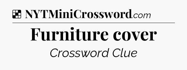 Solution: Furniture cover - NYT Crossword