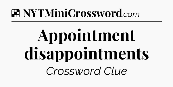 Solution: Appointment disappointments - NYT Crossword