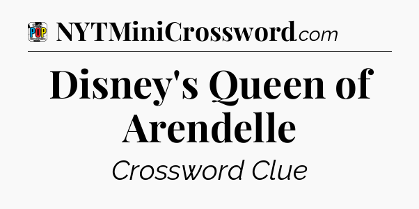 Disney's Queen of Arendelle Crossword Clue