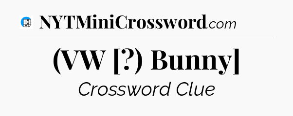 (VW [?) Bunny] Crossword Clue