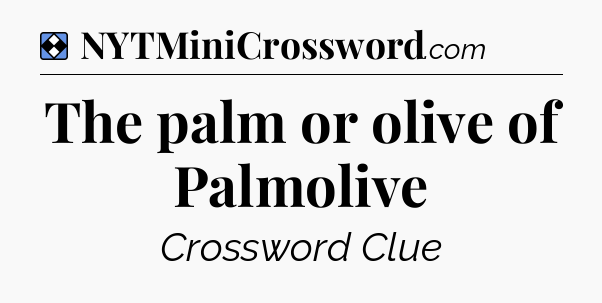 Solution: The palm or olive of Palmolive - NYT Mini Crossword