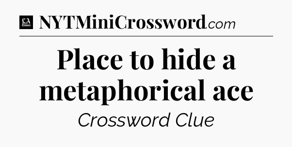 Place to hide a metaphorical ace - LA Times Crossword