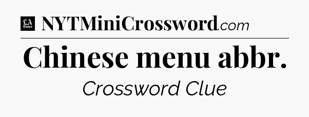 Chinese menu abbr - LA Times Crossword