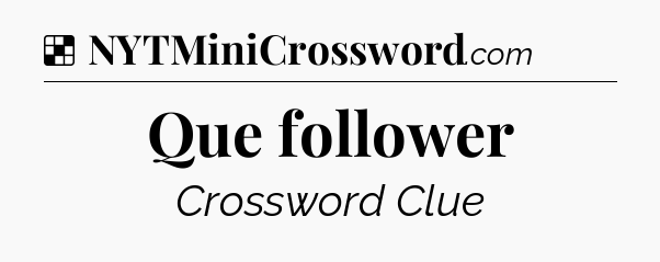 Solution: Que follower - NYT Crossword