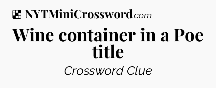 Solution: Wine container in a Poe title - NYT Crossword