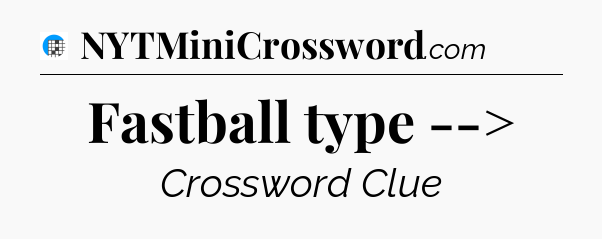 Fastball type --> Crossword Clue