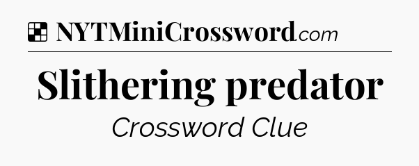 Solution: Slithering predator - NYT Crossword