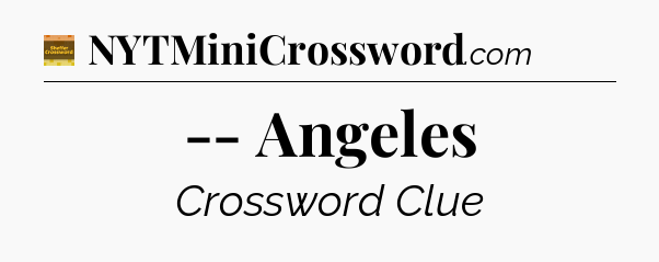 -- Angeles - Eugene Sheffer Crossword