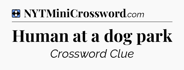 Solution: Human at a dog park - NYT Mini Crossword