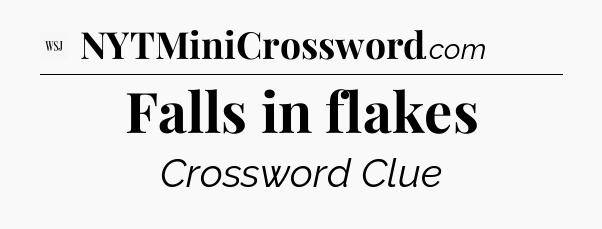 Falls in flakes - WSJ Crossword