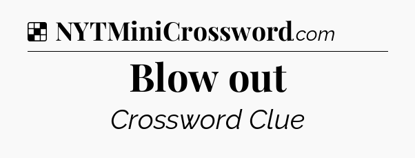 Solution: Blow out - NYT Crossword