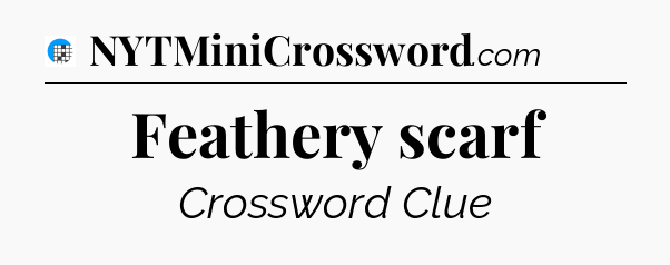 Feathery scarf Crossword Clue