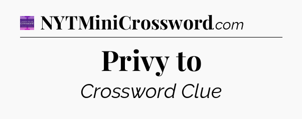 Privy to - Thomas Joseph Crossword