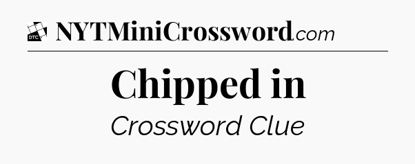 Chipped in - Daily Themed Classic Crossword