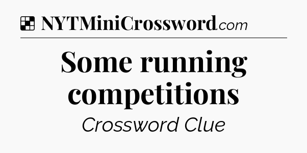 Solution: Some running competitions - NYT Crossword