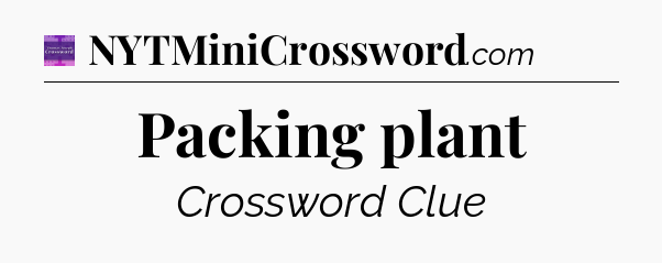 Packing plant - Thomas Joseph Crossword