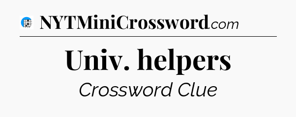 Univ. helpers Crossword Clue