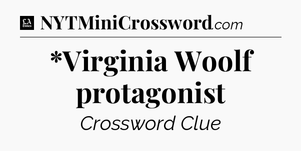 *Virginia Woolf protagonist - LA Times Crossword