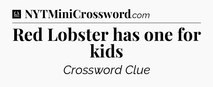 Red Lobster has one for kids - LA Times Crossword