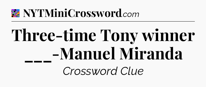 Three-time Tony winner ___-Manuel Miranda Crossword Clue
