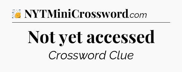 Not yet accessed - 7 Little Words