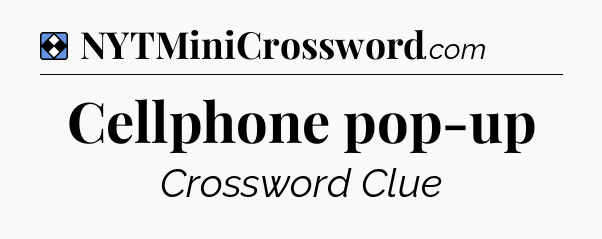 Solution: Cellphone pop-up - NYT Mini Crossword