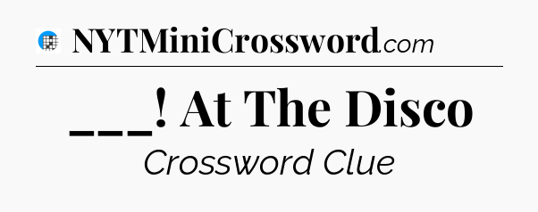 ___! At The Disco Crossword Clue