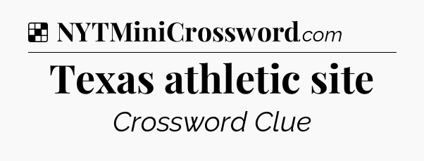 Solution: Texas athletic site - NYT Crossword