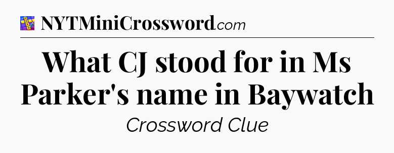 What CJ stood for in Ms Parker's name in Baywatch Codycross