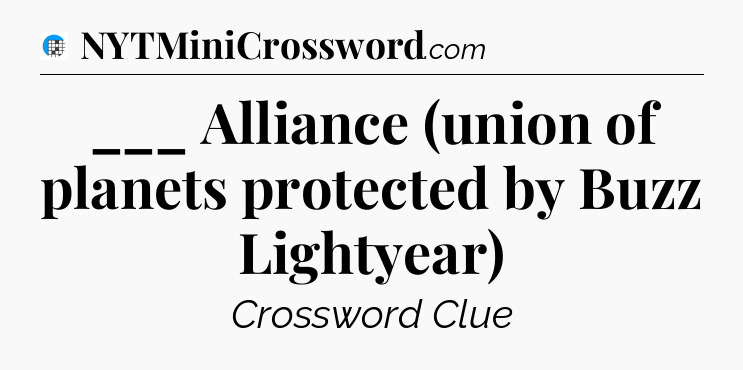 ___ Alliance (union of planets protected by Buzz Lightyear) Crossword Clue