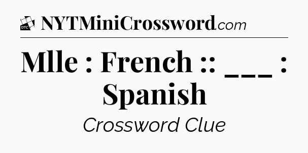 Mlle : French :: ___ : Spanish - Daily Themed Classic Crossword