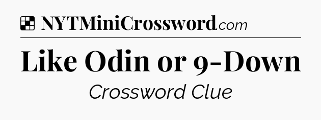 Solution: Like Odin or 9-Down - NYT Crossword