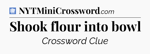 Shook flour into bowl Puzzle Page Crossword Clue