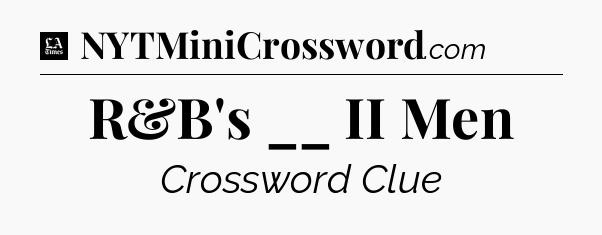 R&B's __ II Men - LA Times Crossword