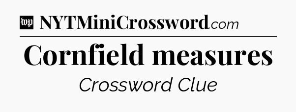 Cornfield measures Crossword Clue