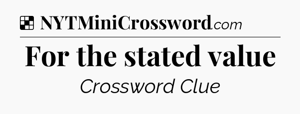 Solution: For the stated value - NYT Crossword
