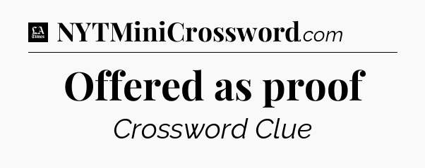 Offered as proof - LA Times Crossword