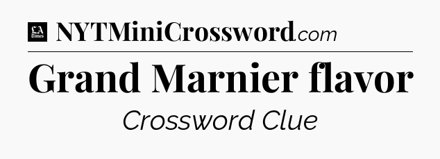 Grand Marnier flavor - LA Times Crossword